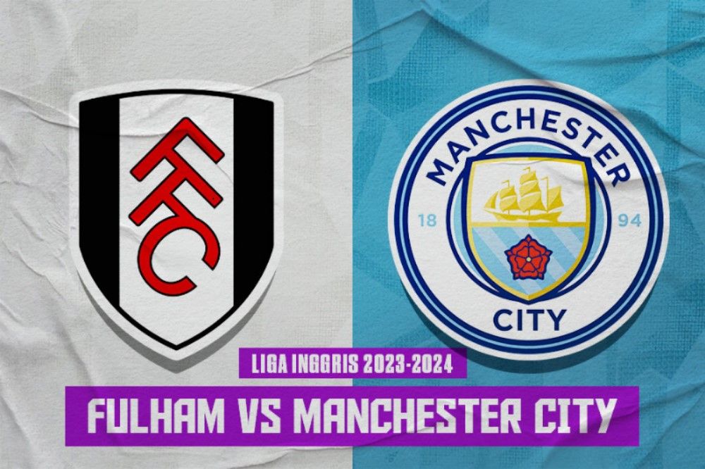 Prediksi dan Link Live Streaming Fulham vs Man City di Liga Inggris 2023-2024