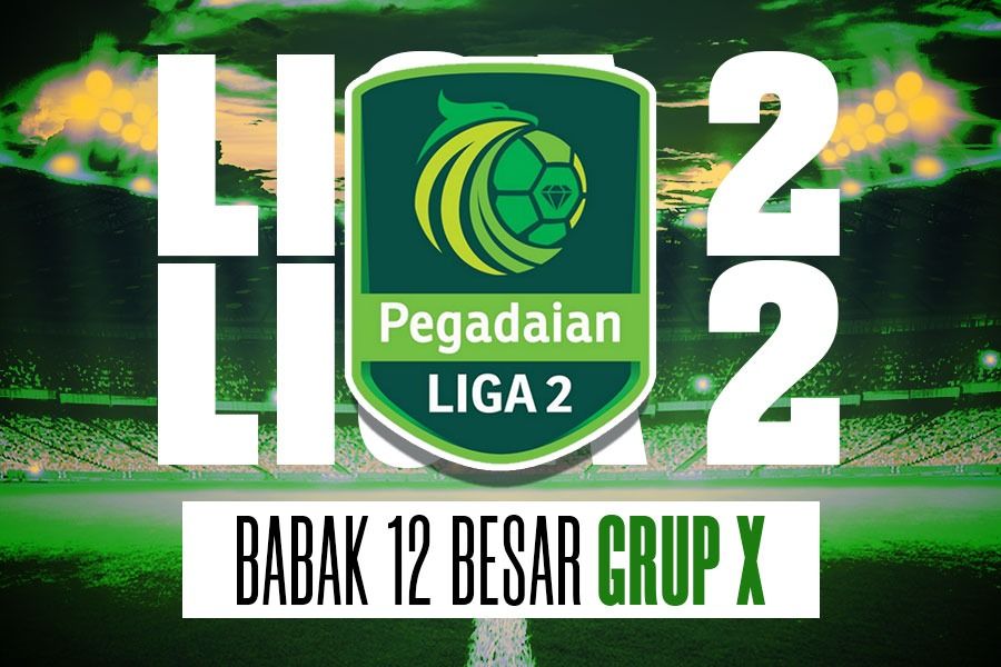 Grup X Babak 12 Besar Liga 2 2023-2024.