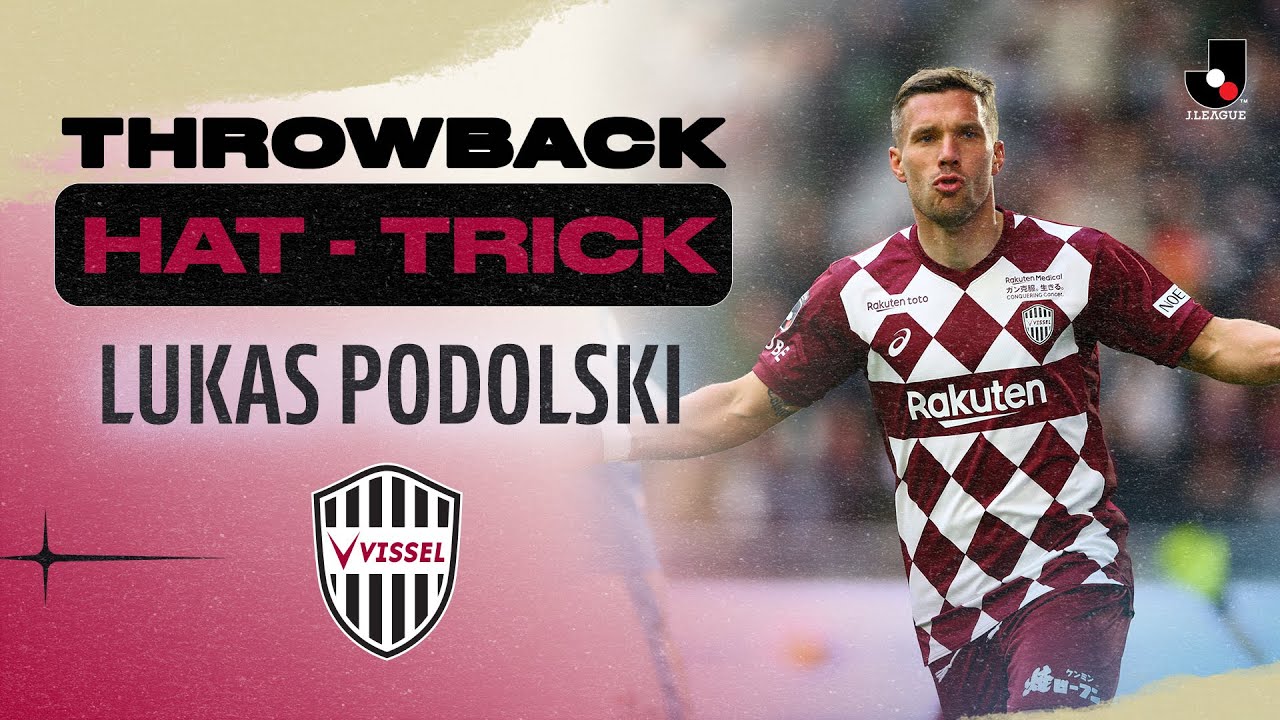 VIDEO: Mengenang Hat-trick Lukas Podolski di J.League Bersama Vissel Kobe