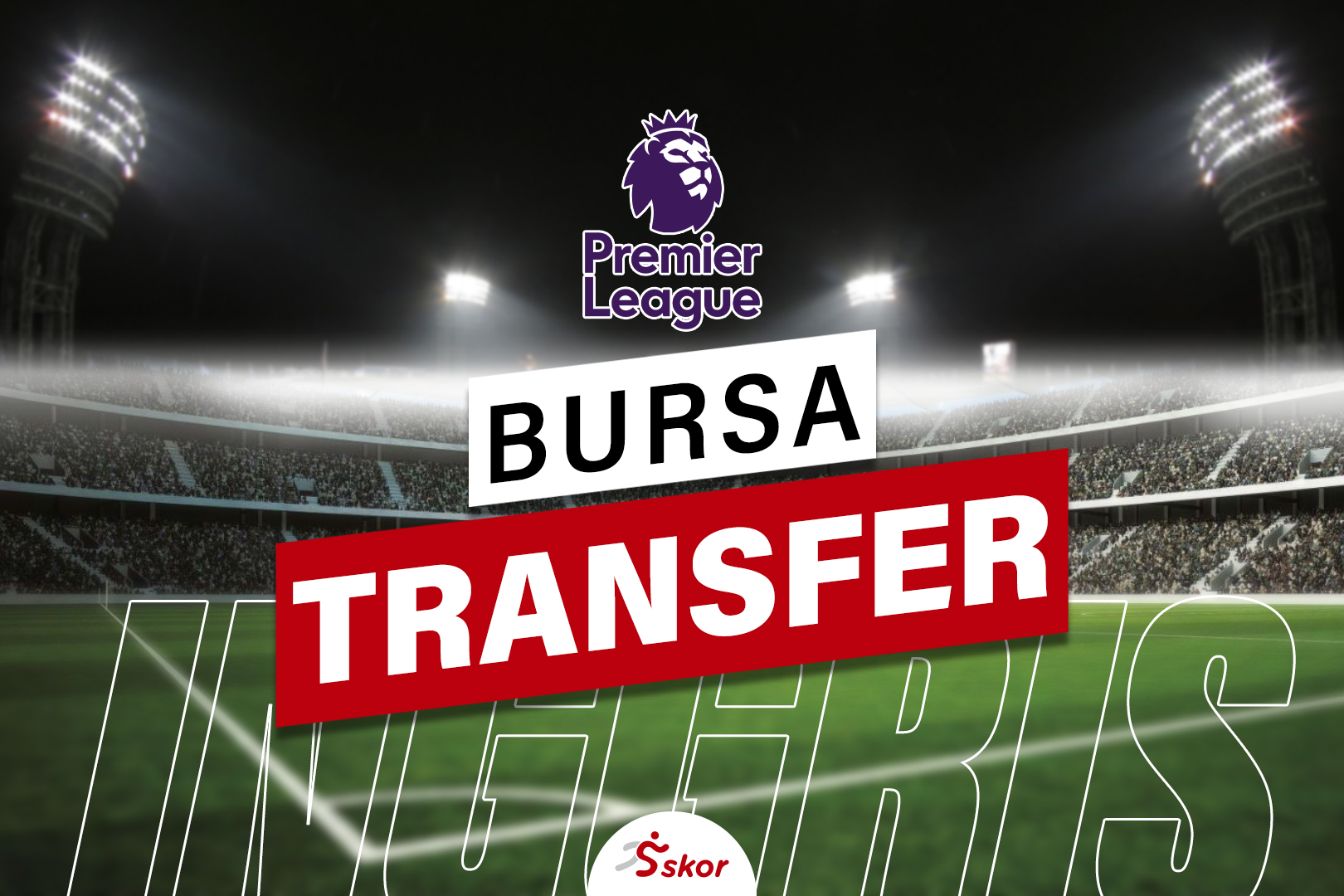Update Bursa Transfer Liga Inggris 2021-2022 Lengkap