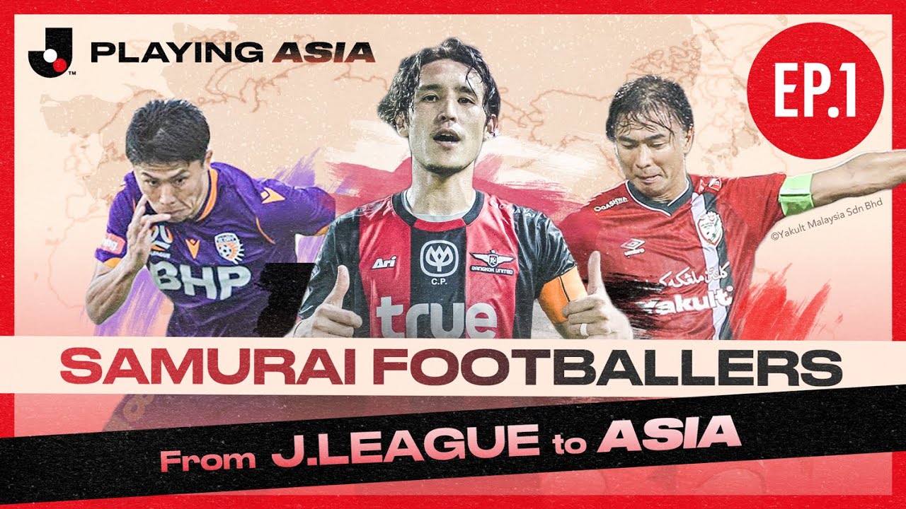 J.League: Playing Asia - Episode 1, Alasan 3 Eks Timnas Jepang Pilih Bermain di 3 Negara Asia