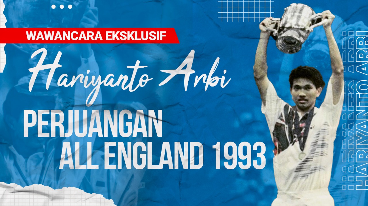 Wawancara Eksklusif Hariyanto Arbi: Tunggal Putra Terakhir Indonesia yang Juara All England