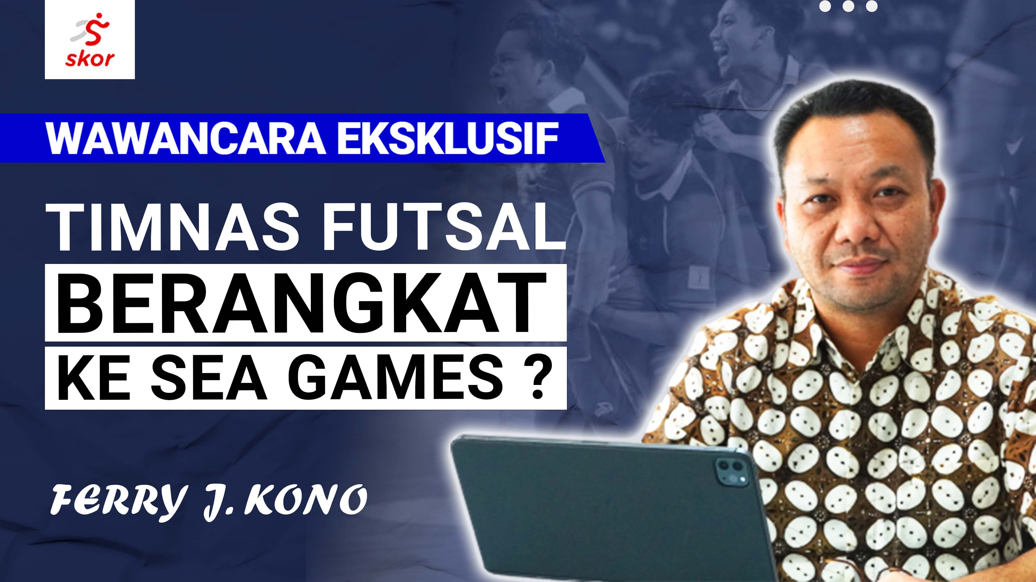 Wawancara Eksklusif Ferry J Kono: Polemik Timnas Futsal dan Potensi Medali di SEA Games 2021