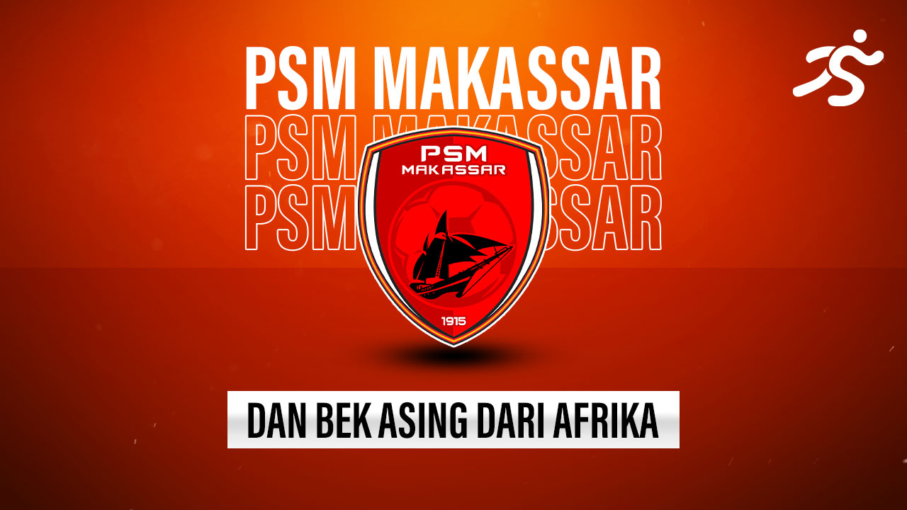 Skor 6: PSM Makassar dan Bek Asing asal Afrika sampai 2022