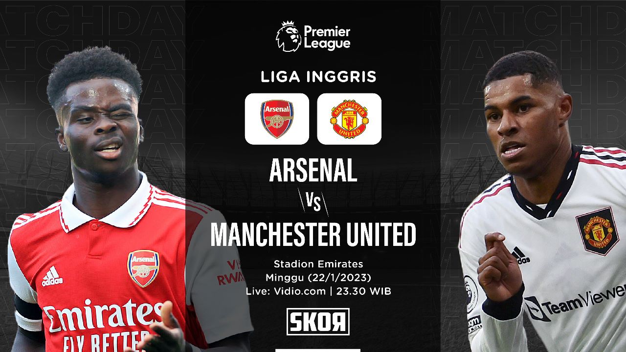 Prediksi dan Link Live Streaming Arsenal vs Manchester United